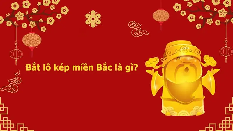 1 Bat lo kep mien Bac la gi 1 Bắt lô kép miền Bắc là gì?