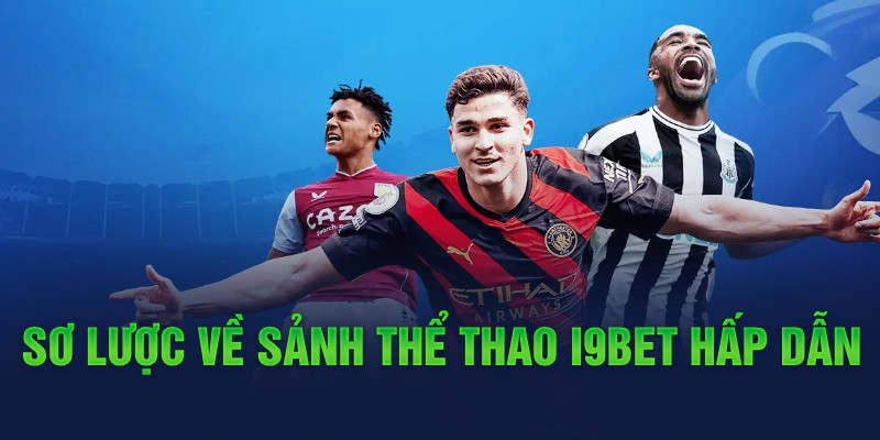1 So luoc ve sanh the thao i9bet hap dan Sơ lược về sảnh thể thao i9bet hấp dẫn
