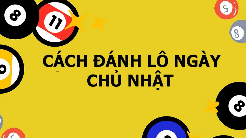 2 Cac cach danh lo ngay chu nhat hay nhat 2024 Các cách đánh lô ngày chủ nhật hay nhất 2024