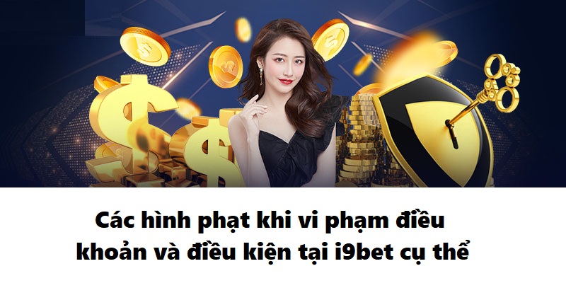3 Cac hinh phat khi vi pham dieu khoan va dieu kien tai i9BET cu the Các hình phạt khi vi phạm điều khoản và điều kiện tại i9BET cụ thể