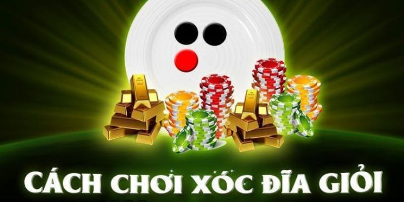 4 Cach choi xoc dia sieu hay cho cuoc thu Cách chơi xóc đĩa siêu hay cho cược thủ